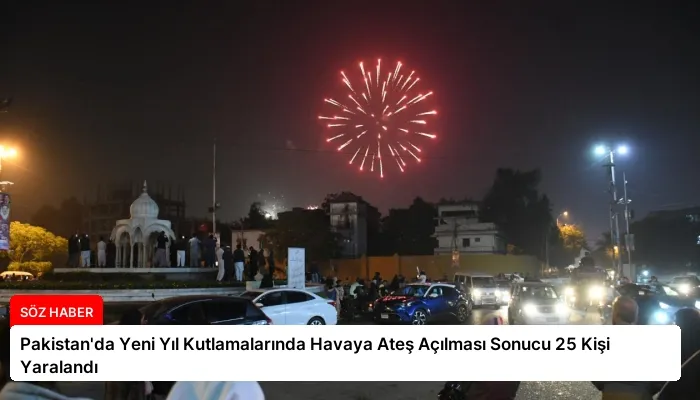 Pakistan’da Yeni Yıl Kutlamalarında Havaya Ateş Açılması Sonucu 25 Kişi Yaralandı