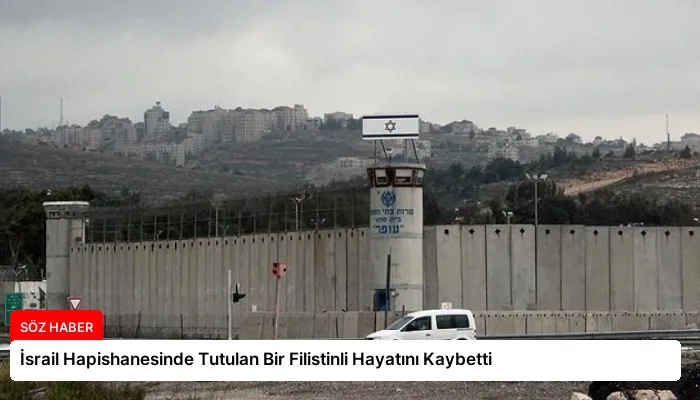İsrail Hapishanesinde Tutulan Bir Filistinli Hayatını Kaybetti