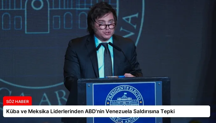 Küba ve Meksika Liderlerinden ABD’nin Venezuela Saldırısına Tepki