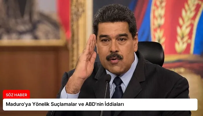 Maduro’ya Yönelik Suçlamalar ve ABD’nin İddiaları