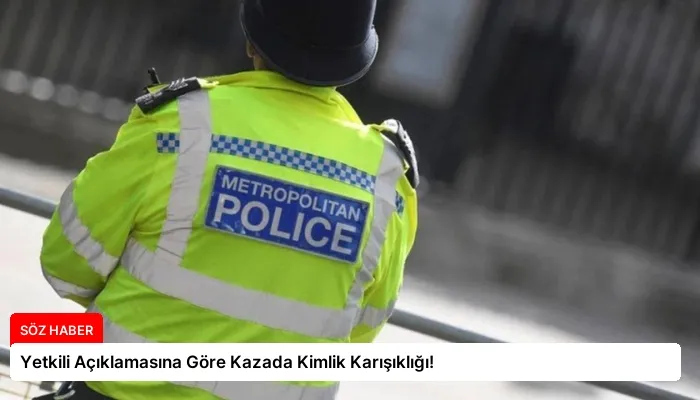 Yetkili Açıklamasına Göre Kazada Kimlik Karışıklığı!