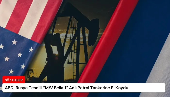 ABD, Rusya Tescilli “M/V Bella 1” Adlı Petrol Tankerine El Koydu