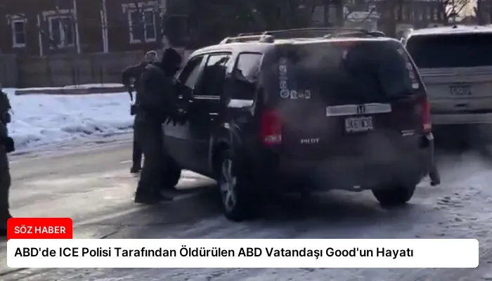 ABD’de ICE Polisi Tarafından Öldürülen ABD Vatandaşı Good’un Hayatı
