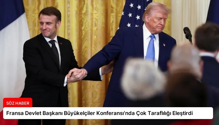 Fransa Devlet Başkanı Büyükelçiler Konferansı’nda Çok Taraflılığı Eleştirdi