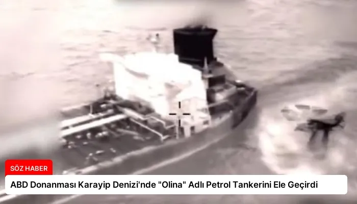 ABD Donanması Karayip Denizi’nde “Olina” Adlı Petrol Tankerini Ele Geçirdi