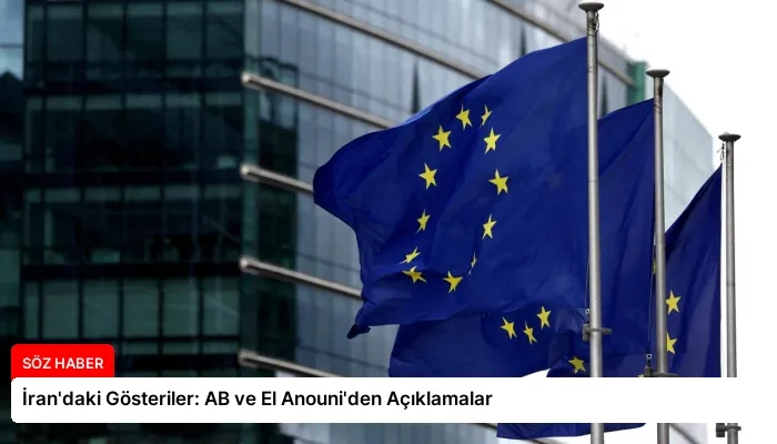 İran’daki Gösteriler: AB ve El Anouni’den Açıklamalar
