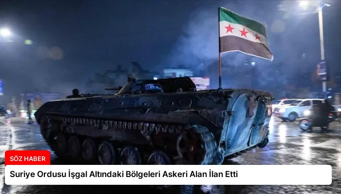 Suriye Ordusu İşgal Altındaki Bölgeleri Askeri Alan İlan Etti