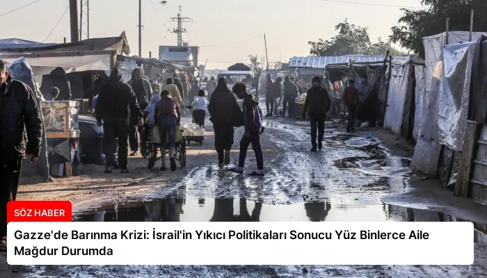 Gazze’de Barınma Krizi: İsrail’in Yıkıcı Politikaları Sonucu Yüz Binlerce Aile Mağdur Durumda