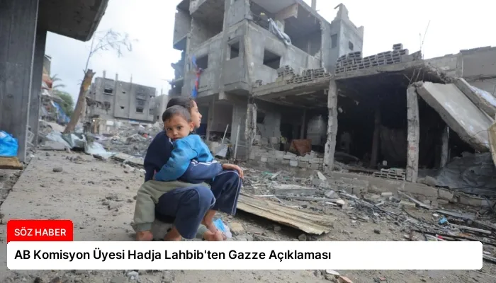 AB Komisyon Üyesi Hadja Lahbib’ten Gazze Açıklaması