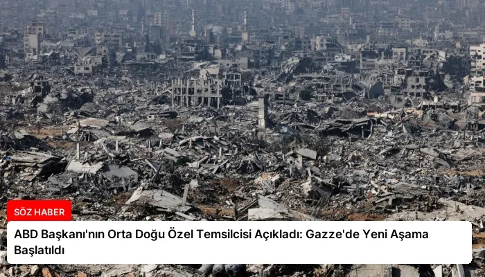 ABD Başkanı’nın Orta Doğu Özel Temsilcisi Açıkladı: Gazze’de Yeni Aşama Başlatıldı