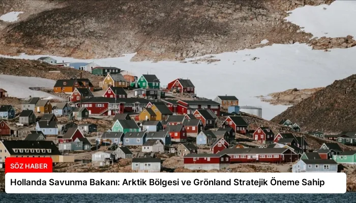Hollanda Savunma Bakanı: Arktik Bölgesi ve Grönland Stratejik Öneme Sahip