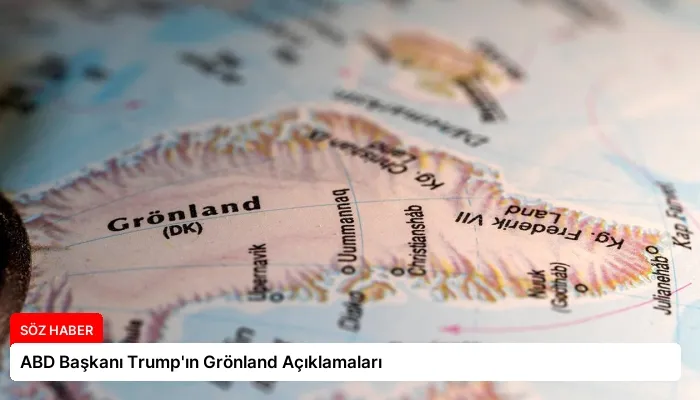 ABD Başkanı Trump’ın Grönland Açıklamaları