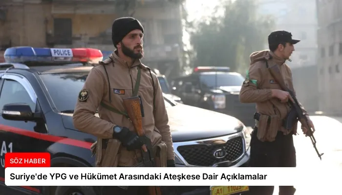 Suriye’de YPG ve Hükümet Arasındaki Ateşkese Dair Açıklamalar