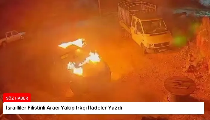 İsrailliler Filistinli Aracı Yakıp Irkçı İfadeler Yazdı