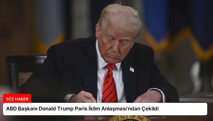 ABD Başkanı Donald Trump Paris İklim Anlaşması’ndan Çekildi