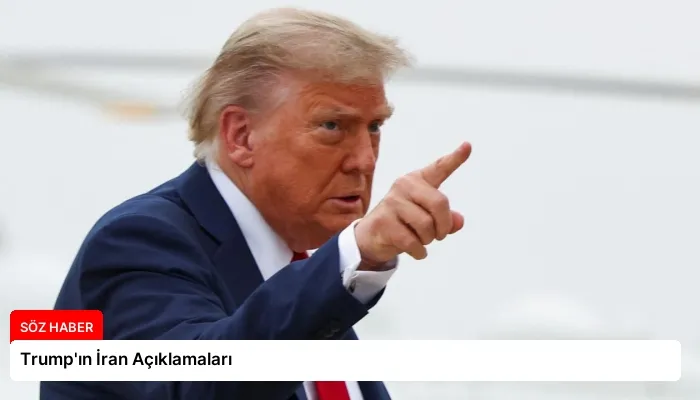 Trump’ın İran Açıklamaları