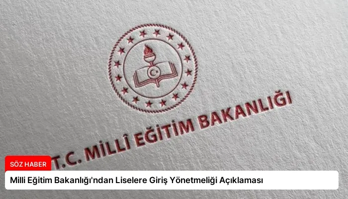 Milli Eğitim Bakanlığı’ndan Liselere Giriş Yönetmeliği Açıklaması