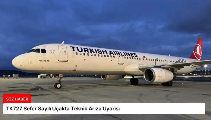 TK727 Sefer Sayılı Uçakta Teknik Arıza Uyarısı