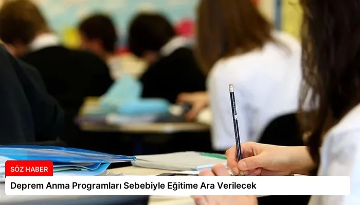Deprem Anma Programları Sebebiyle Eğitime Ara Verilecek