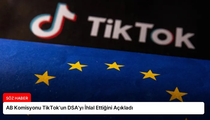 AB Komisyonu TikTok’un DSA’yı İhlal Ettiğini Açıkladı