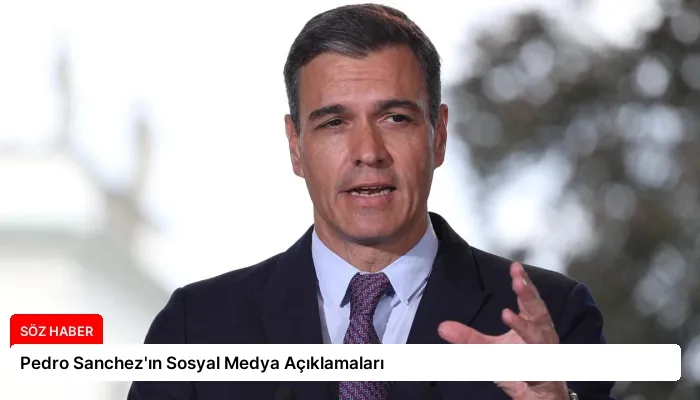Pedro Sanchez’ın Sosyal Medya Açıklamaları