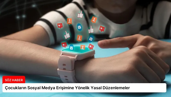 Çocukların Sosyal Medya Erişimine Yönelik Yasal Düzenlemeler