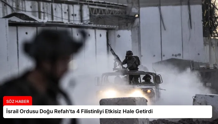 İsrail Ordusu Doğu Refah’ta 4 Filistinliyi Etkisiz Hale Getirdi
