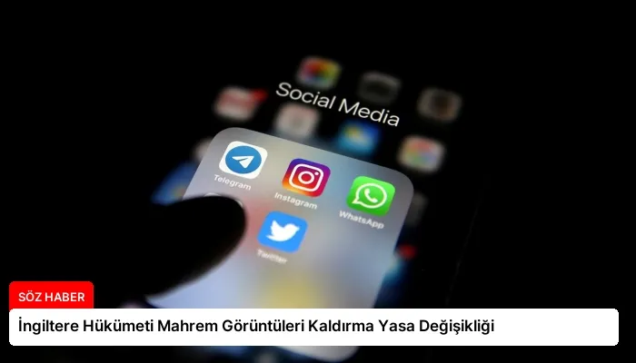 İngiltere Hükümeti Mahrem Görüntüleri Kaldırma Yasa Değişikliği