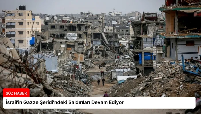 İsrail’in Gazze Şeridi’ndeki Saldırıları Devam Ediyor