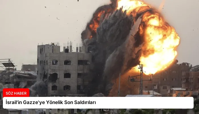 İsrail’in Gazze’ye Yönelik Son Saldırıları