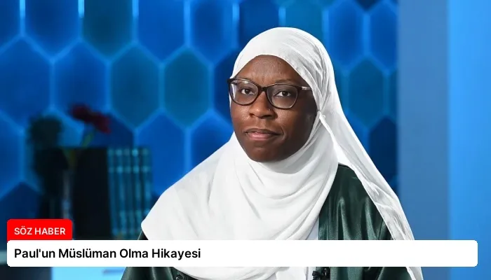 Paul’un Müslüman Olma Hikayesi