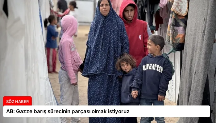 AB: Gazze barış sürecinin parçası olmak istiyoruz