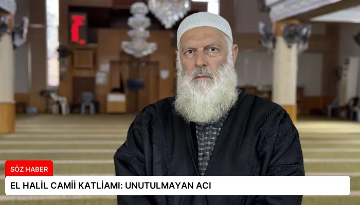 EL HALİL CAMİİ KATLİAMI: UNUTULMAYAN ACI