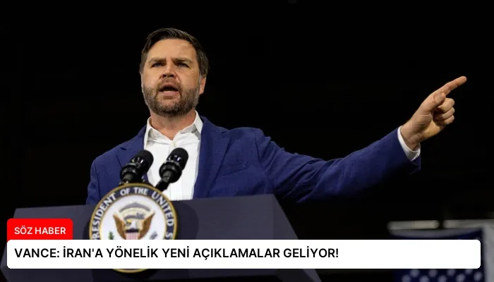 VANCE: İRAN’A YÖNELİK YENİ AÇIKLAMALAR GELİYOR!