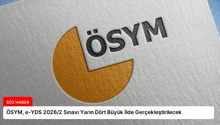 ÖSYM, e-YDS 2026/2 Sınavı Yarın Dört Büyük İlde Gerçekleştirilecek
