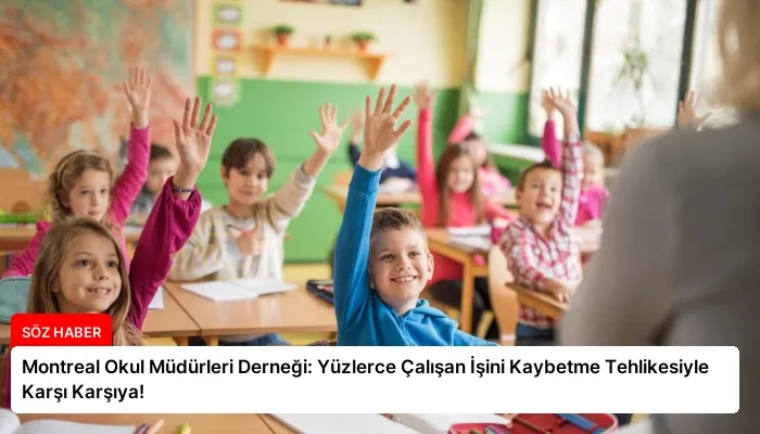 Montreal Okul Müdürleri Derneği: Yüzlerce Çalışan İşini Kaybetme Tehlikesiyle Karşı Karşıya!