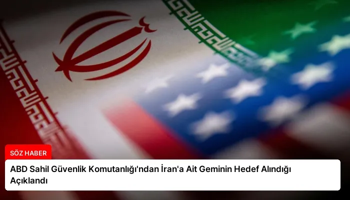 ABD Sahil Güvenlik Komutanlığı’ndan İran’a Ait Geminin Hedef Alındığı Açıklandı