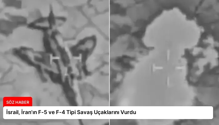 İsrail, İran’ın F-5 ve F-4 Tipi Savaş Uçaklarını Vurdu