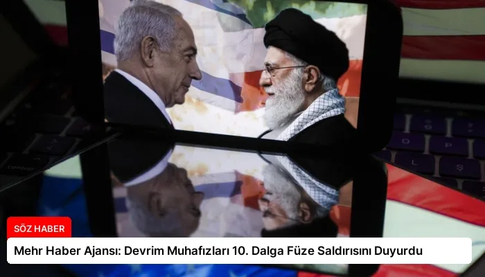 Mehr Haber Ajansı: Devrim Muhafızları 10. Dalga Füze Saldırısını Duyurdu