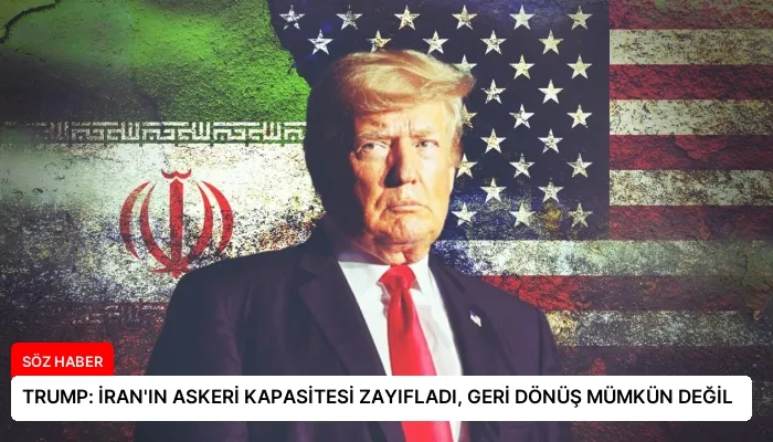 TRUMP: İRAN’IN ASKERİ KAPASİTESİ ZAYIFLADI, GERİ DÖNÜŞ MÜMKÜN DEĞİL