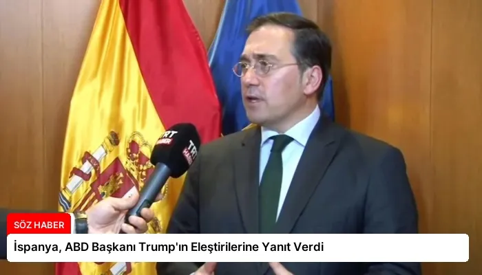 İspanya, ABD Başkanı Trump’ın Eleştirilerine Yanıt Verdi