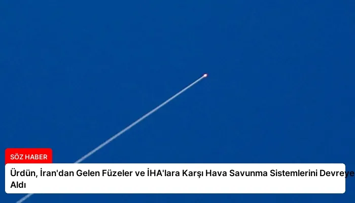 Ürdün, İran’dan Gelen Füzeler ve İHA’lara Karşı Hava Savunma Sistemlerini Devreye Aldı