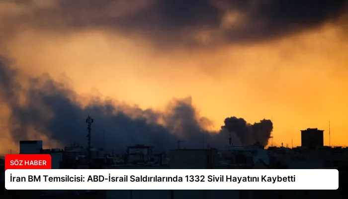 İran BM Temsilcisi: ABD-İsrail Saldırılarında 1332 Sivil Hayatını Kaybetti