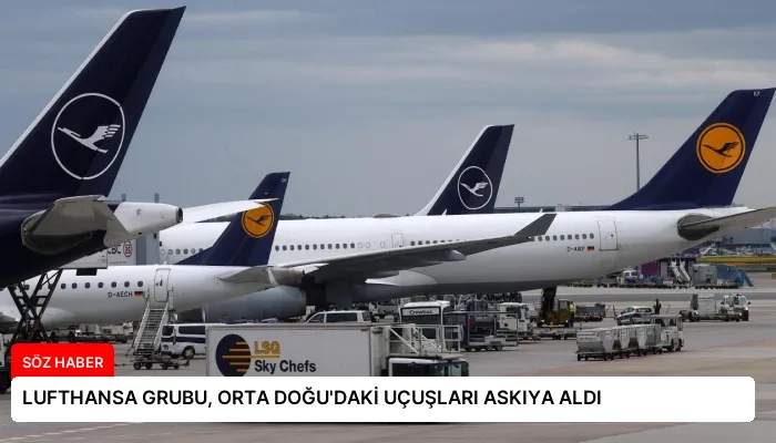 LUFTHANSA GRUBU, ORTA DOĞU’DAKİ UÇUŞLARI ASKIYA ALDI