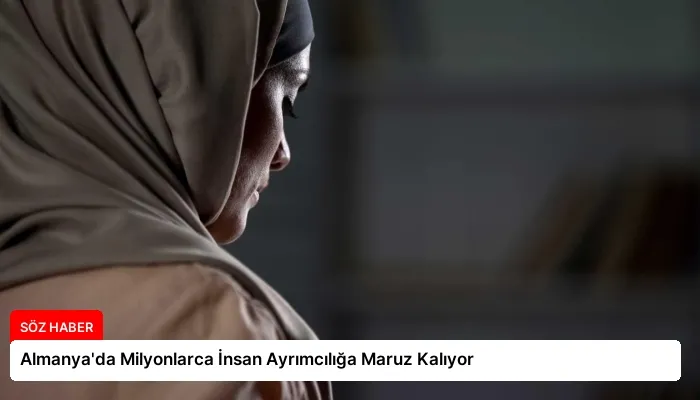 Almanya’da Milyonlarca İnsan Ayrımcılığa Maruz Kalıyor