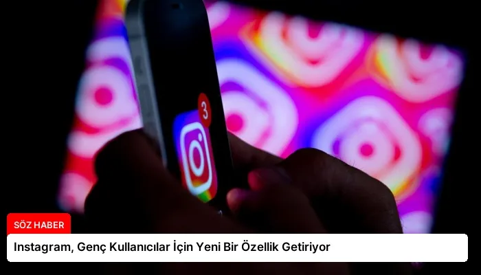 Instagram, Genç Kullanıcılar İçin Yeni Bir Özellik Getiriyor