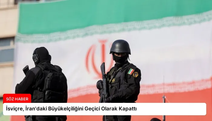 İsviçre, İran’daki Büyükelçiliğini Geçici Olarak Kapattı