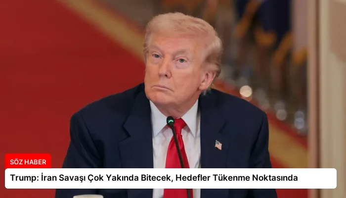 Trump: İran Savaşı Çok Yakında Bitecek, Hedefler Tükenme Noktasında
