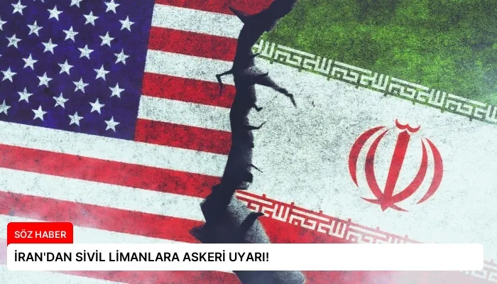 İRAN’DAN SİVİL LİMANLARA ASKERİ UYARI!