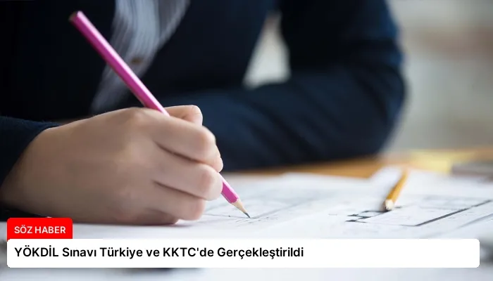 YÖKDİL Sınavı Türkiye ve KKTC’de Gerçekleştirildi